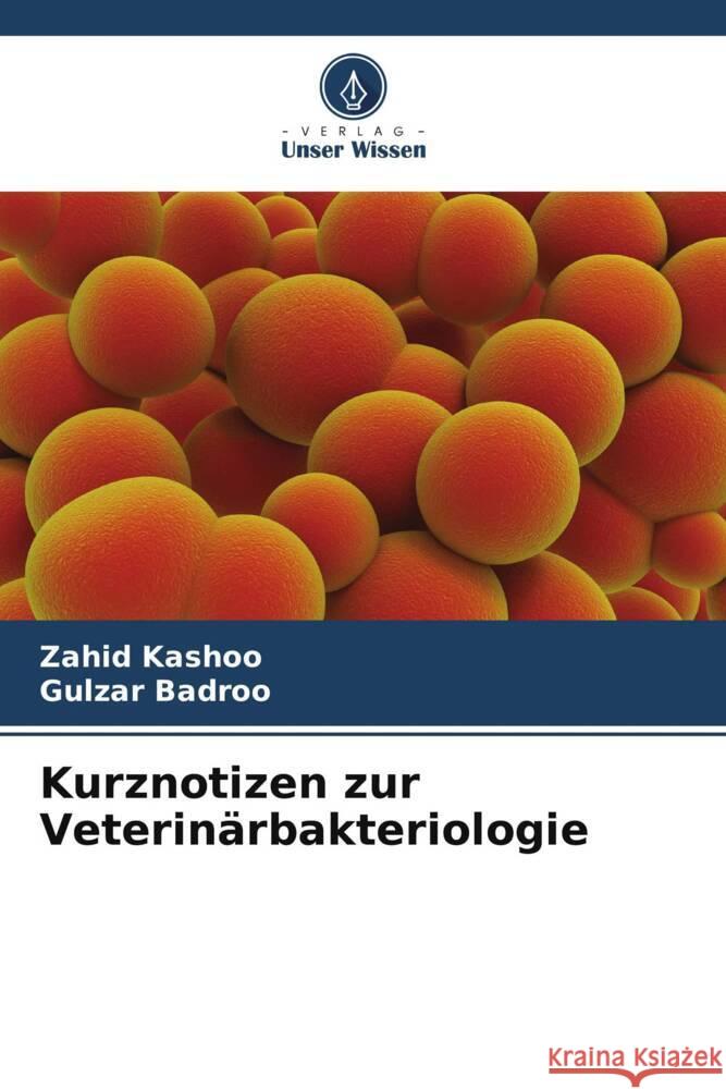 Kurznotizen zur Veterin?rbakteriologie Zahid Kashoo Gulzar Badroo 9786208074319 Verlag Unser Wissen