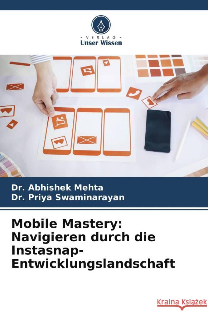 Mobile Mastery: Navigieren durch die Instasnap-Entwicklungslandschaft Abhishek Mehta Priya Swaminarayan 9786208074371