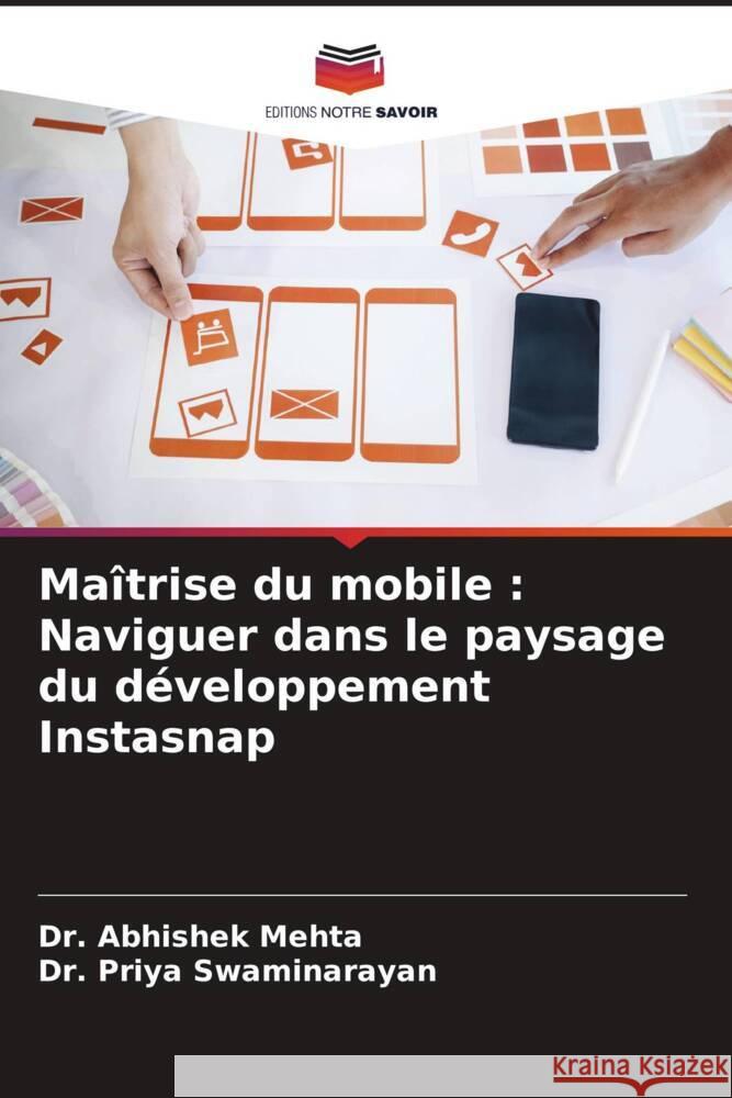 Ma?trise du mobile: Naviguer dans le paysage du d?veloppement Instasnap Abhishek Mehta Priya Swaminarayan 9786208074395