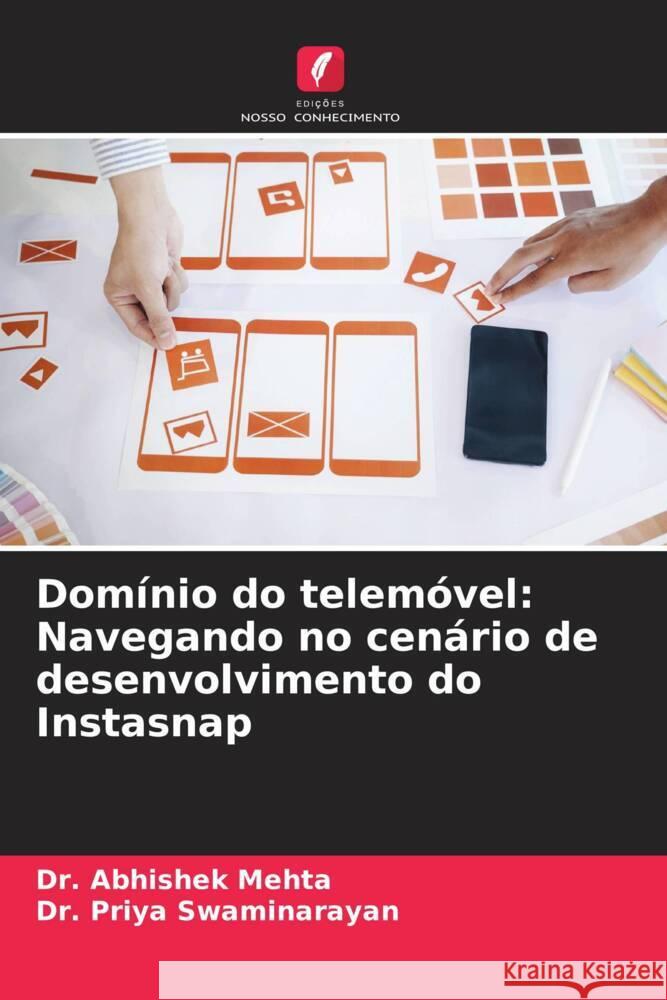 Dom?nio do telem?vel: Navegando no cen?rio de desenvolvimento do Instasnap Abhishek Mehta Priya Swaminarayan 9786208074418