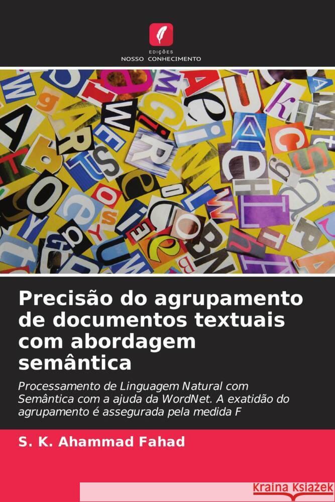 Precis?o do agrupamento de documentos textuais com abordagem sem?ntica S. K. Ahammad Fahad 9786208074876