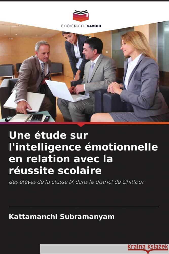 Une ?tude sur l'intelligence ?motionnelle en relation avec la r?ussite scolaire Kattamanchi Subramanyam 9786208074975