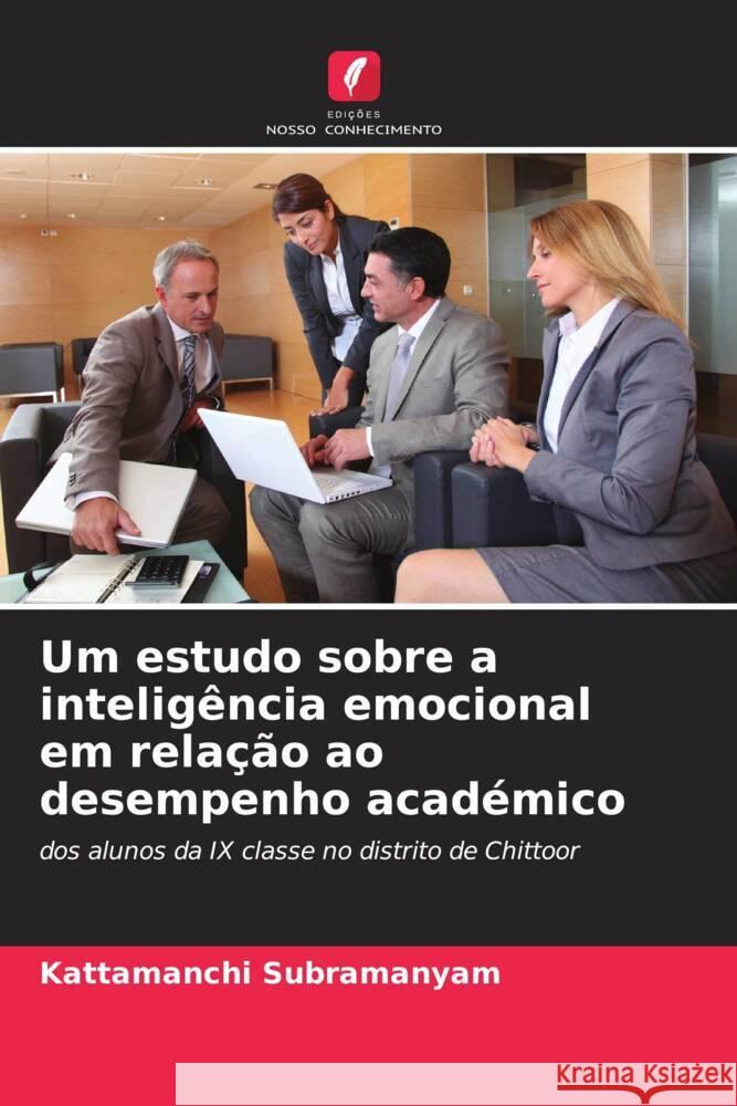 Um estudo sobre a intelig?ncia emocional em rela??o ao desempenho acad?mico Kattamanchi Subramanyam 9786208075002