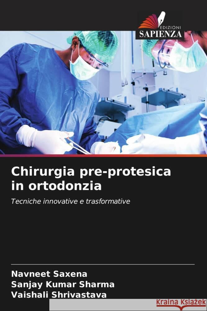 Chirurgia pre-protesica in ortodonzia Navneet Saxena Sanjay Kumar Sharma Vaishali Shrivastava 9786208075125