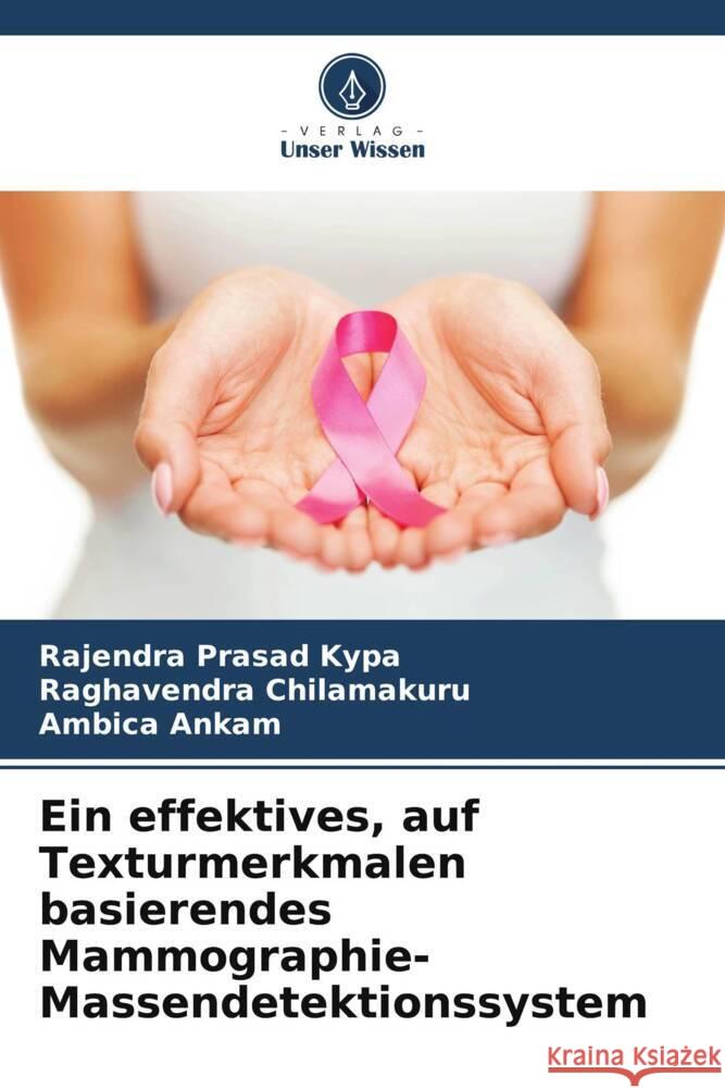 Ein effektives, auf Texturmerkmalen basierendes Mammographie-Massendetektionssystem Rajendra Prasad Kypa Raghavendra Chilamakuru Ambica Ankam 9786208075224