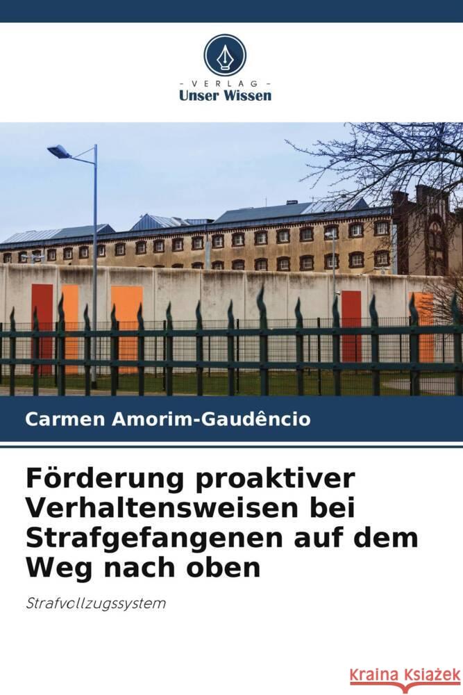 F?rderung proaktiver Verhaltensweisen bei Strafgefangenen auf dem Weg nach oben Carmen Amorim-Gaud?ncio 9786208076054