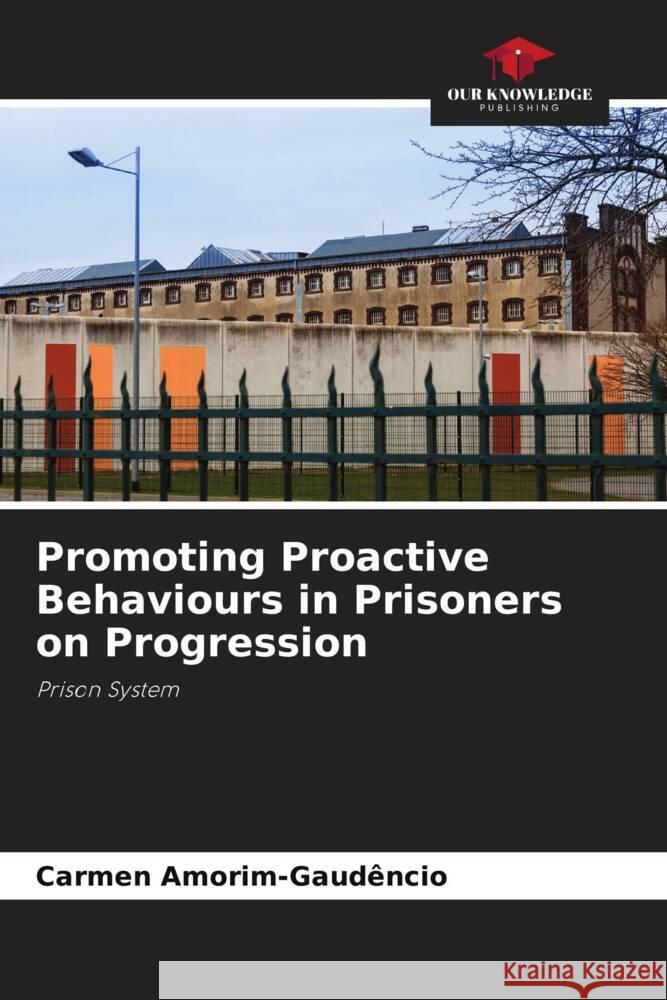 Promoting Proactive Behaviours in Prisoners on Progression Carmen Amorim-Gaud?ncio 9786208076061