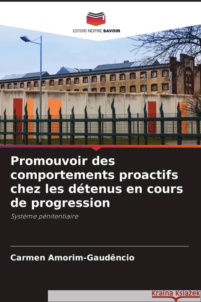 Promouvoir des comportements proactifs chez les d?tenus en cours de progression Carmen Amorim-Gaud?ncio 9786208076108