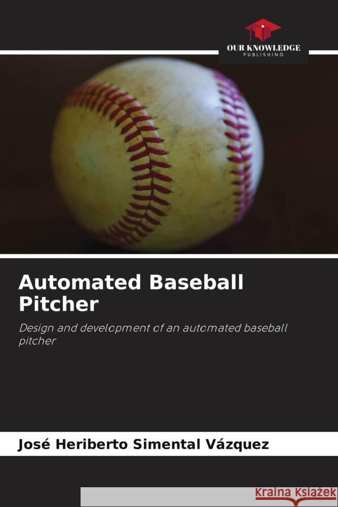 Automated Baseball Pitcher Jos? Heriberto Simenta 9786208076603 Our Knowledge Publishing