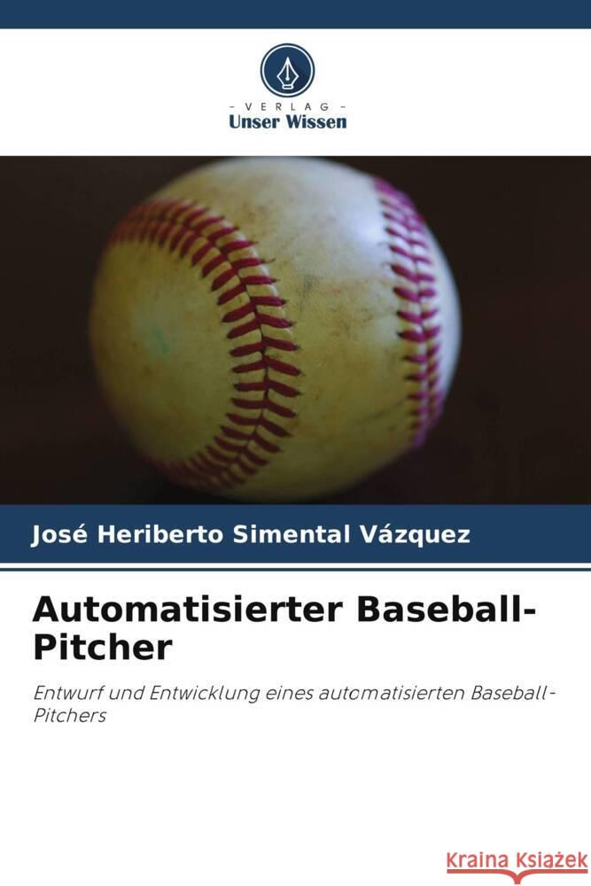 Automatisierter Baseball-Pitcher Jos? Heriberto Simenta 9786208076610 Verlag Unser Wissen