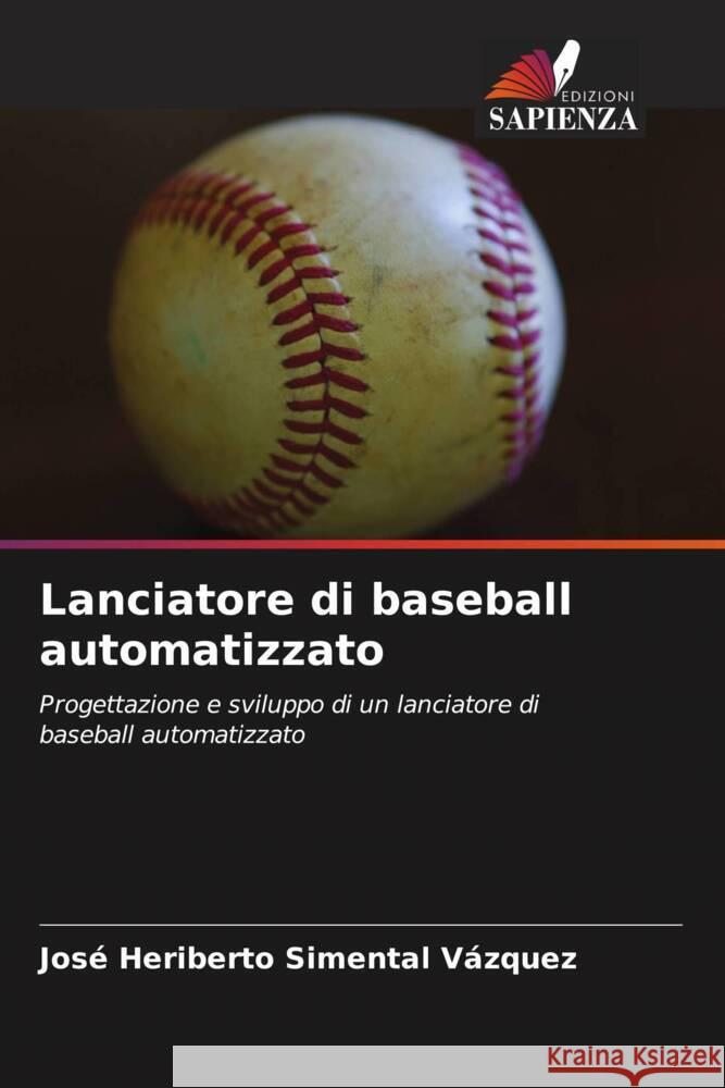 Lanciatore di baseball automatizzato Jos? Heriberto Simenta 9786208076634 Edizioni Sapienza