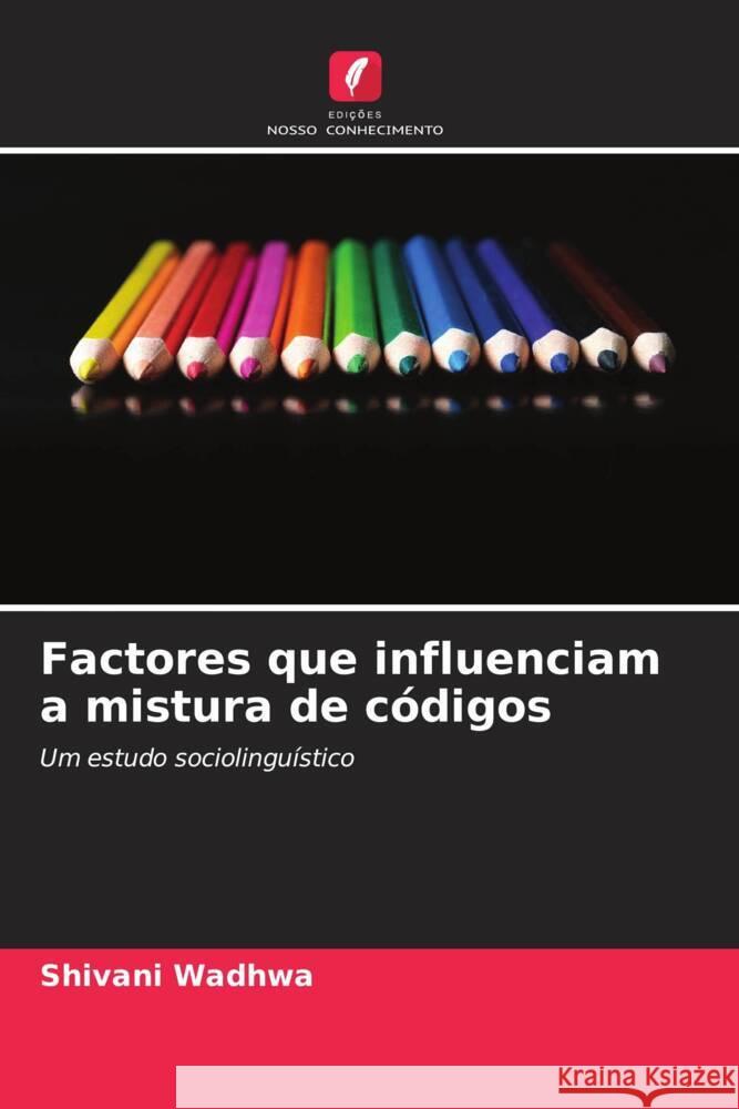 Factores que influenciam a mistura de c?digos Shivani Wadhwa 9786208077433 Edicoes Nosso Conhecimento