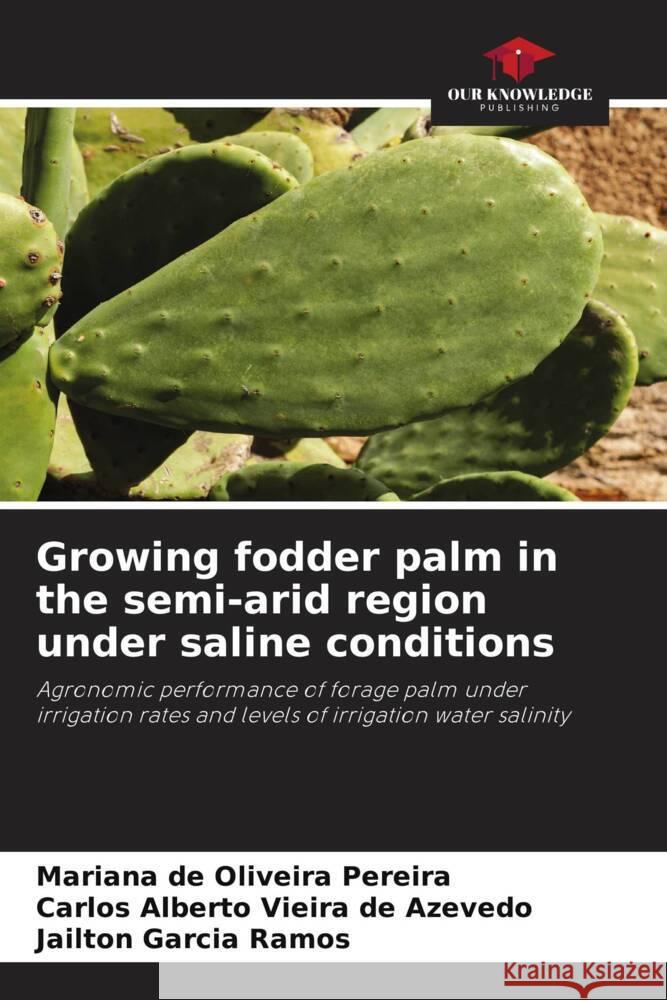 Growing fodder palm in the semi-arid region under saline conditions Mariana de Oliveira Pereira Carlos Alberto Vieira d Jailton Garcia Ramos 9786208077532