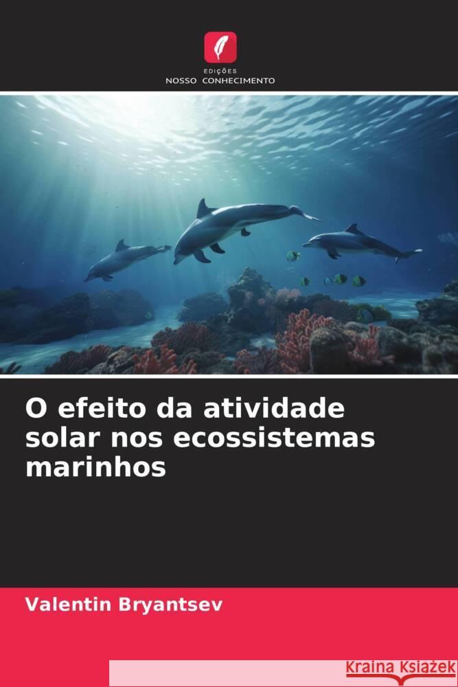 O efeito da atividade solar nos ecossistemas marinhos Valentin Bryantsev 9786208077594 Edicoes Nosso Conhecimento