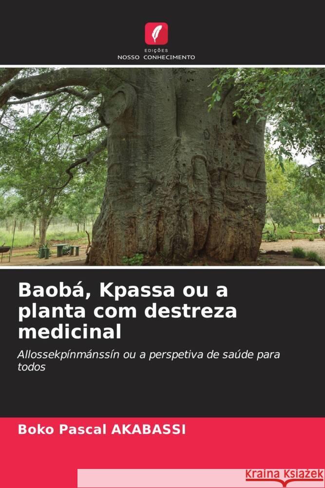 Baob?, Kpassa ou a planta com destreza medicinal Boko Pascal Akabassi 9786208078096 Edicoes Nosso Conhecimento