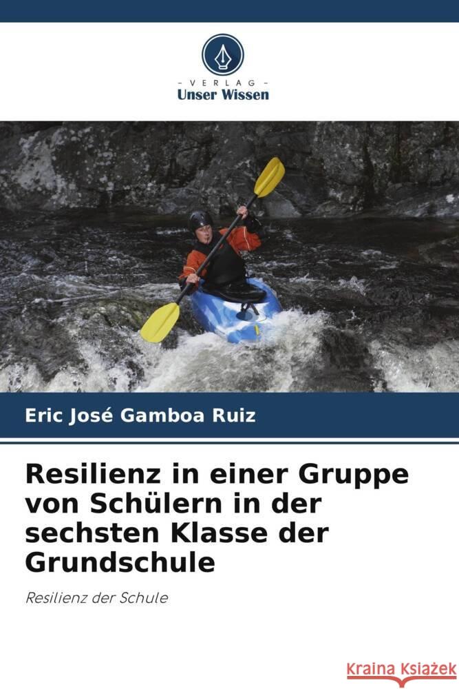 Resilienz in einer Gruppe von Sch?lern in der sechsten Klasse der Grundschule Eric Jose Gambo 9786208078102 Verlag Unser Wissen