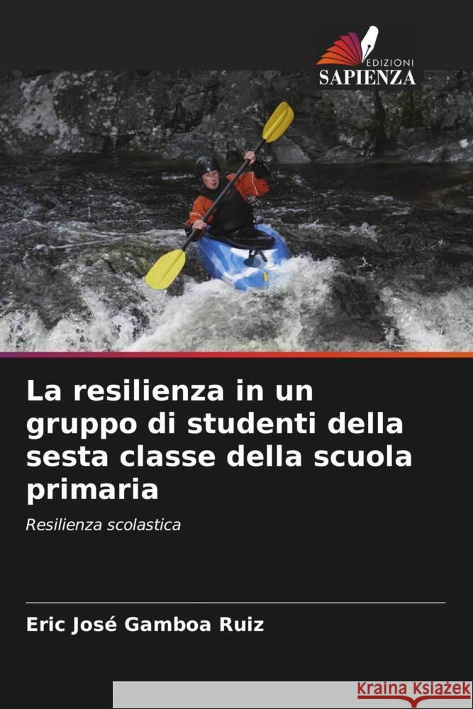 La resilienza in un gruppo di studenti della sesta classe della scuola primaria Eric Jose Gambo 9786208078201 Edizioni Sapienza