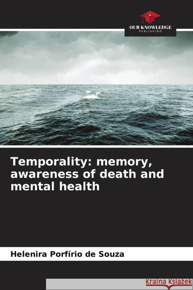 Temporality: memory, awareness of death and mental health Helenira Porf?ri 9786208078836