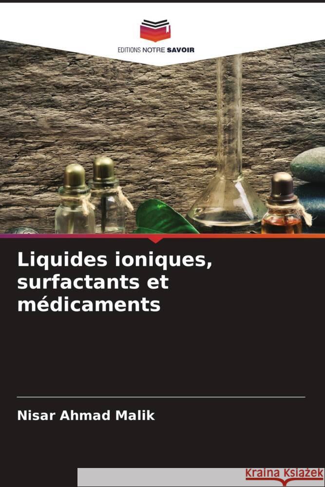 Liquides ioniques, surfactants et m?dicaments Nisar Ahmad Malik 9786208078904