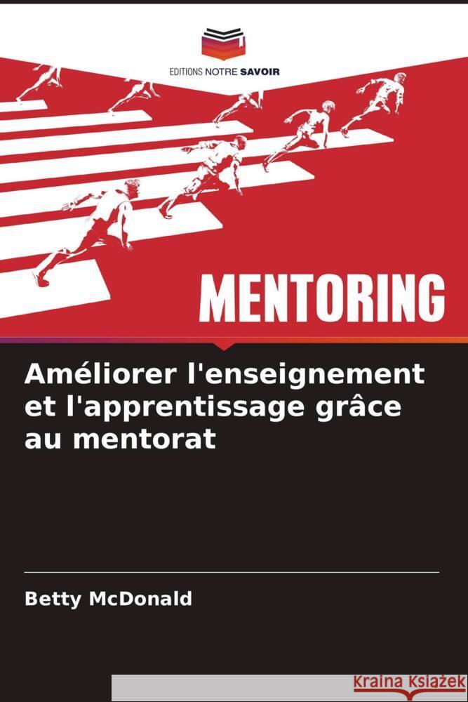 Am?liorer l'enseignement et l'apprentissage gr?ce au mentorat Betty McDonald 9786208080112 Editions Notre Savoir