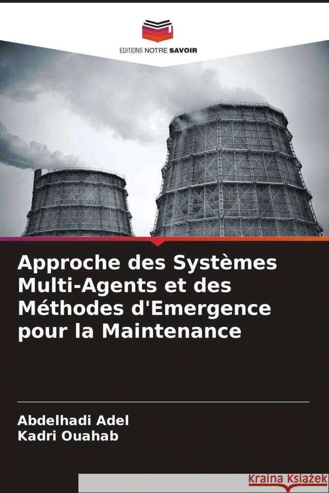 Approche des Syst?mes Multi-Agents et des M?thodes d'Emergence pour la Maintenance Abdelhadi Adel Kadri Ouahab 9786208080426