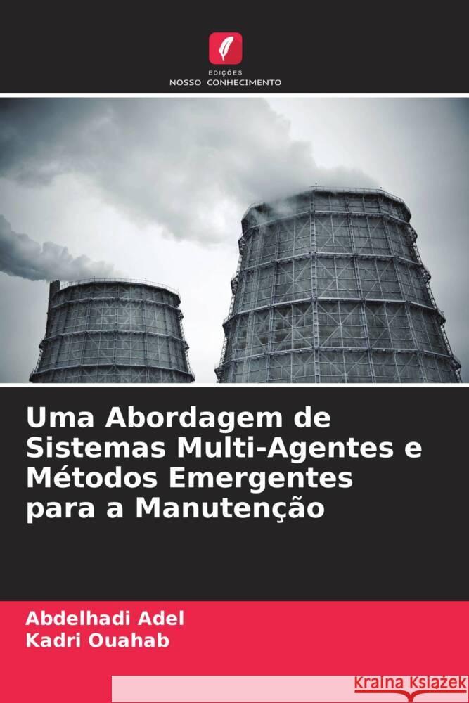 Uma Abordagem de Sistemas Multi-Agentes e M?todos Emergentes para a Manuten??o Abdelhadi Adel Kadri Ouahab 9786208080464