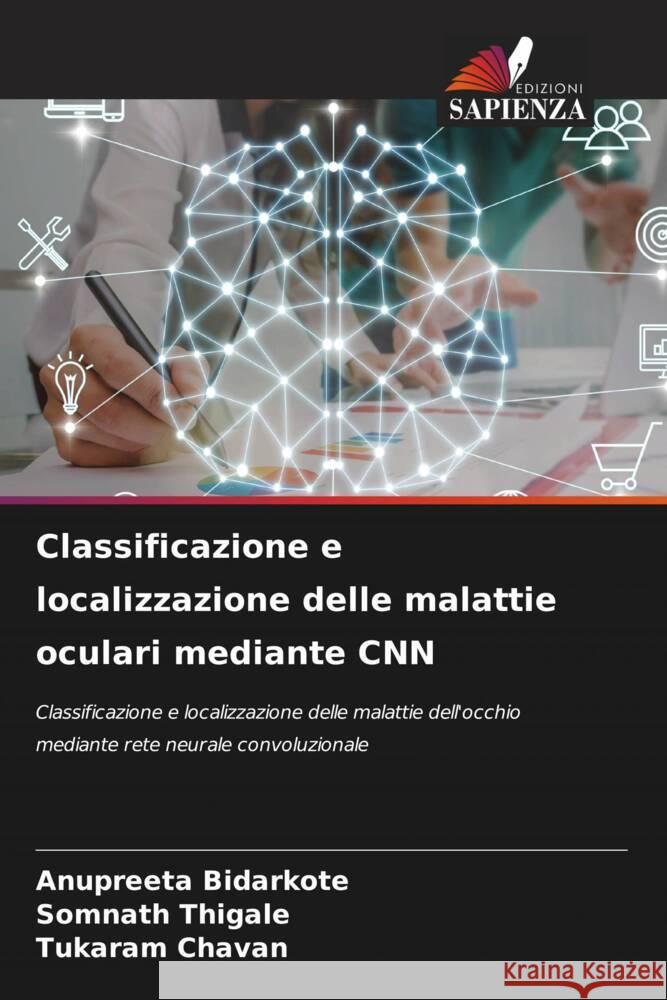 Classificazione e localizzazione delle malattie oculari mediante CNN BIDARKOTE, ANUPREETA, Thigale, Somnath, Chavan, Tukaram 9786208081041