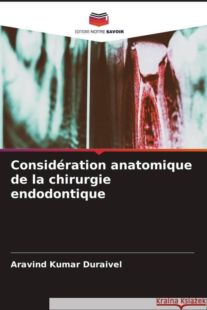 Considération anatomique de la chirurgie endodontique Duraivel, Aravind Kumar 9786208081218