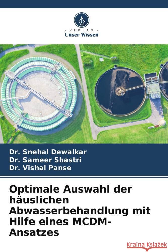 Optimale Auswahl der häuslichen Abwasserbehandlung mit Hilfe eines MCDM-Ansatzes Dewalkar, Dr. Snehal, Shastri, Dr. Sameer, Panse, Dr. Vishal 9786208081775