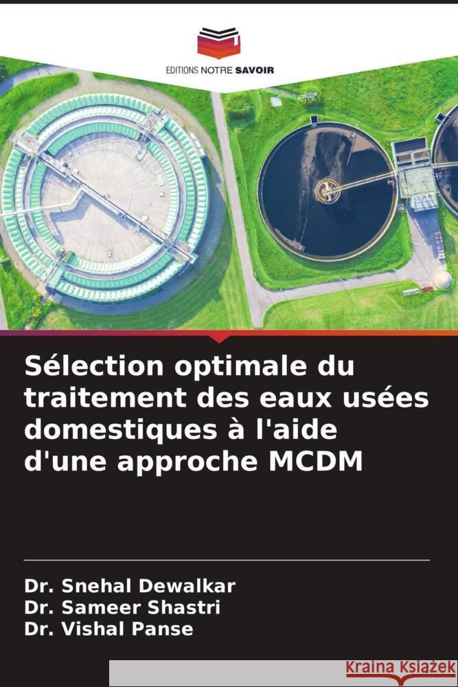 Sélection optimale du traitement des eaux usées domestiques à l'aide d'une approche MCDM Dewalkar, Dr. Snehal, Shastri, Dr. Sameer, Panse, Dr. Vishal 9786208081805