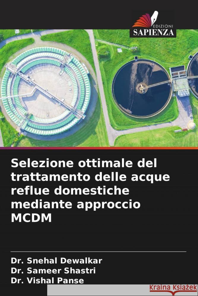 Selezione ottimale del trattamento delle acque reflue domestiche mediante approccio MCDM Dewalkar, Dr. Snehal, Shastri, Dr. Sameer, Panse, Dr. Vishal 9786208081812