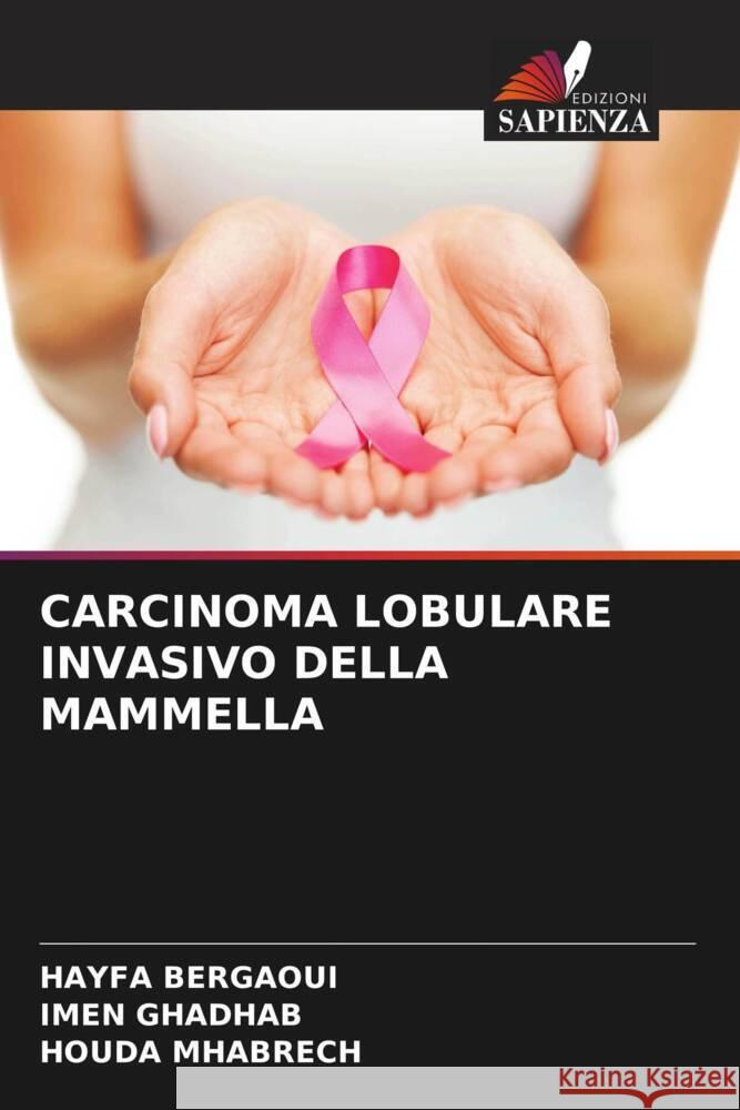 CARCINOMA LOBULARE INVASIVO DELLA MAMMELLA Bergaoui, HAYFA, GHADHAB, IMEN, MHABRECH, HOUDA 9786208081959 Edizioni Sapienza