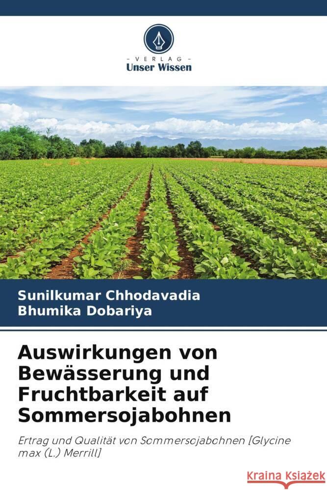 Auswirkungen von Bewässerung und Fruchtbarkeit auf Sommersojabohnen Chhodavadia, Sunilkumar, Dobariya, Bhumika 9786208081966