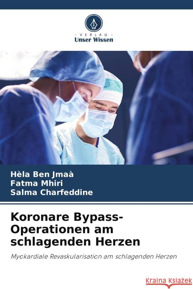 Koronare Bypass-Operationen am schlagenden Herzen Ben Jmaà, Hèla, Mhiri, Fatma, Charfeddine, Salma 9786208082079 Verlag Unser Wissen