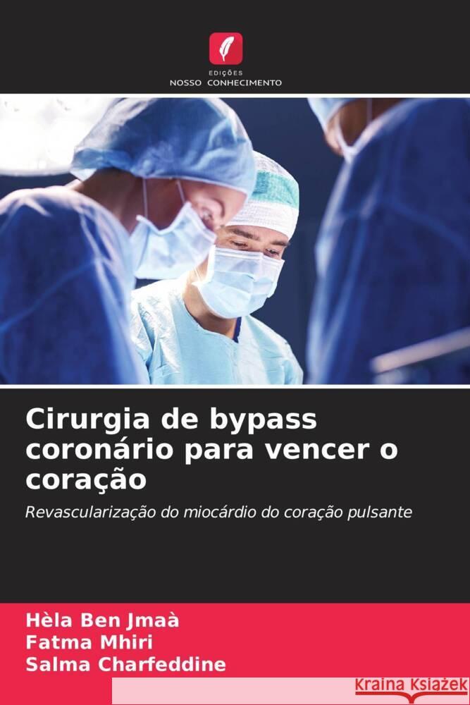 Cirurgia de bypass coronário para vencer o coração Ben Jmaà, Hèla, Mhiri, Fatma, Charfeddine, Salma 9786208082093 Edições Nosso Conhecimento