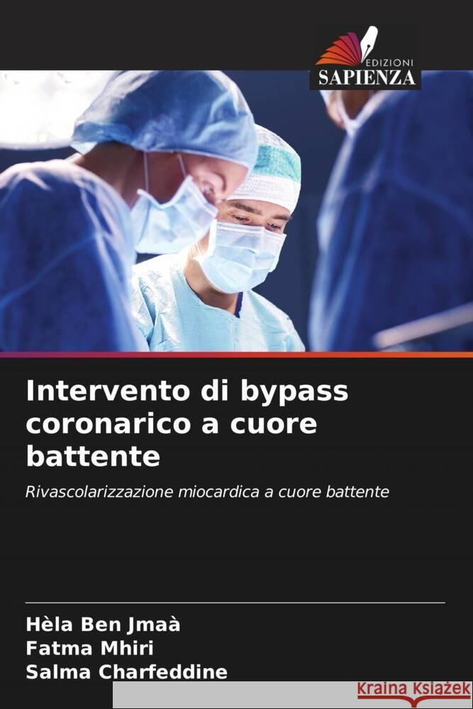 Intervento di bypass coronarico a cuore battente Ben Jmaà, Hèla, Mhiri, Fatma, Charfeddine, Salma 9786208082116 Edizioni Sapienza