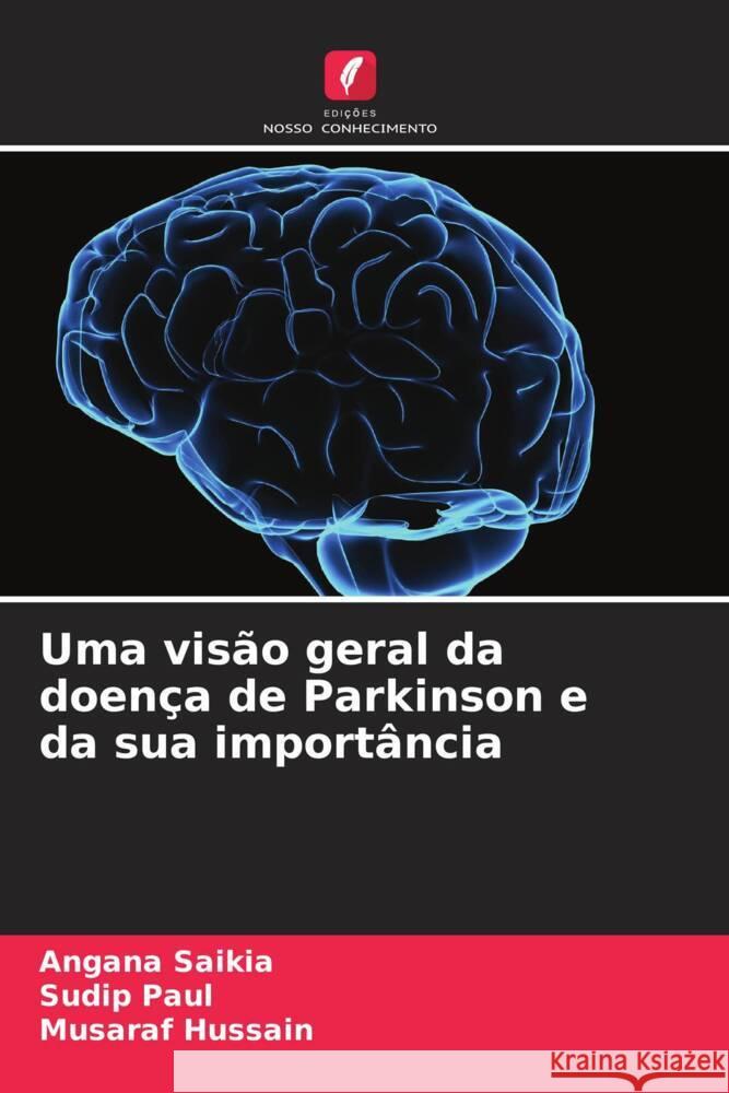 Uma visão geral da doença de Parkinson e da sua importância Saikia, Angana, Paul, Sudip, Hussain, Musaraf 9786208082413