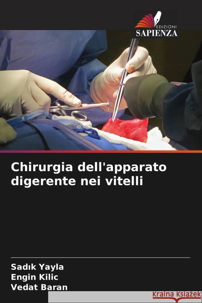 Chirurgia dell'apparato digerente nei vitelli Yayla, Sadik, Kilic, Engin, Baran, Vedat 9786208082789 Edizioni Sapienza