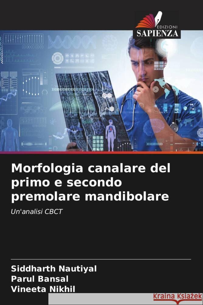 Morfologia canalare del primo e secondo premolare mandibolare Nautiyal, Siddharth, Bansal, Parul, Nikhil, Vineeta 9786208082857