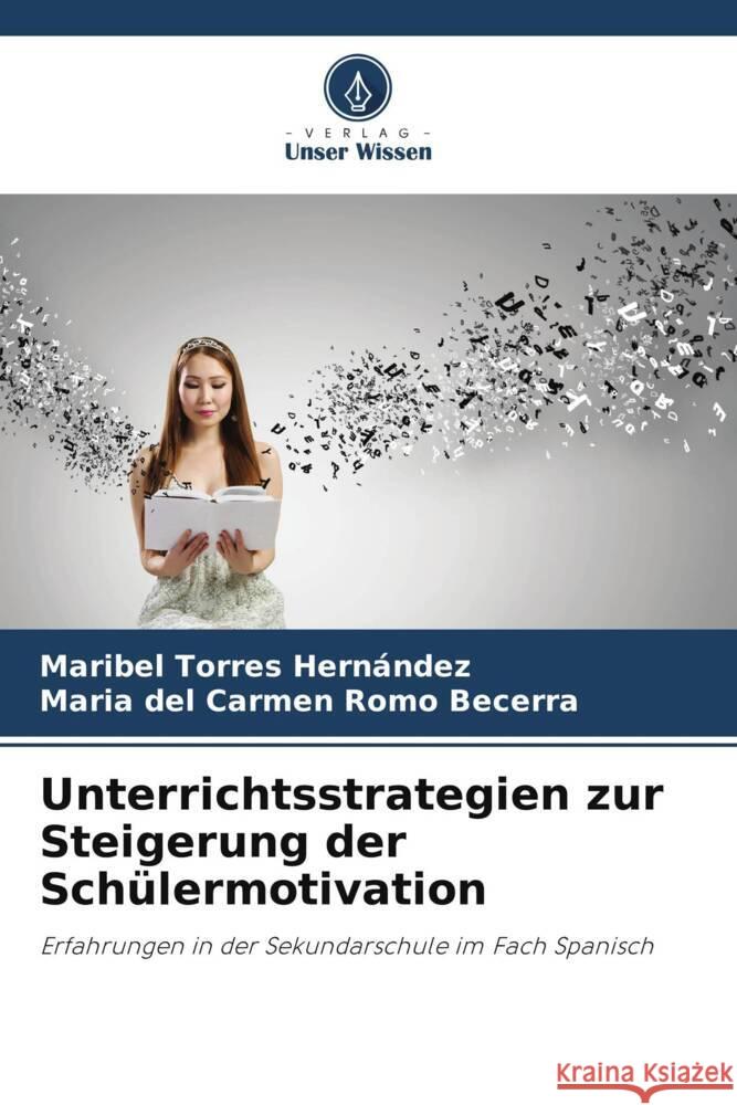 Unterrichtsstrategien zur Steigerung der Schülermotivation Torres Hernández, Maribel, Romo Becerra, María del Carmen 9786208082987