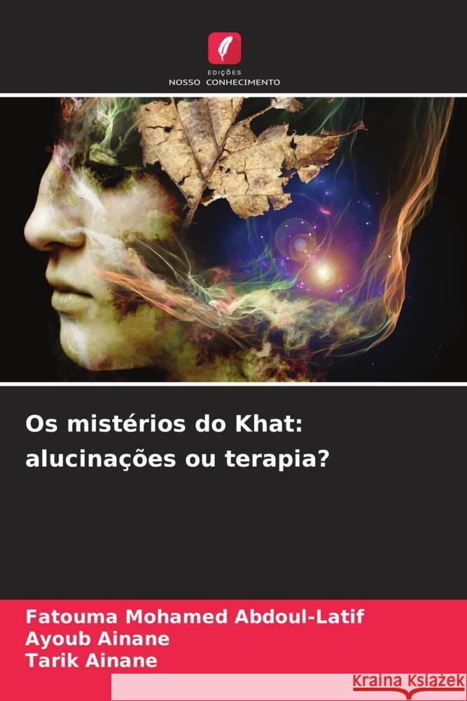 Os mistérios do Khat: alucinações ou terapia? Mohamed Abdoul-Latif, Fatouma, AINANE, Ayoub, Ainane, Tarik 9786208083564