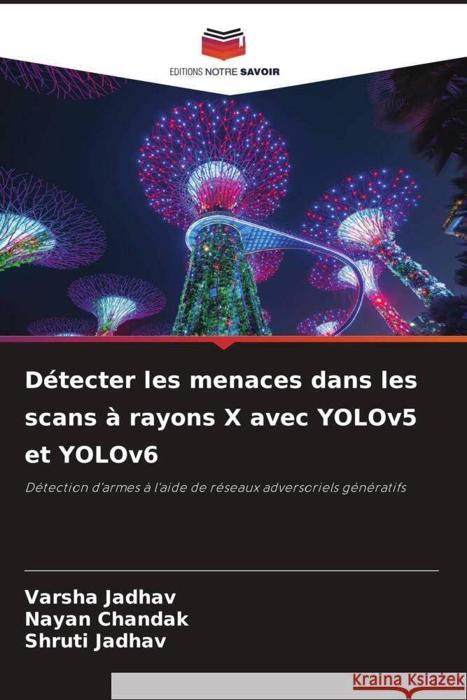 Détecter les menaces dans les scans à rayons X avec YOLOv5 et YOLOv6 Jadhav, Varsha, Chandak, Nayan, Jadhav, Shruti 9786208083663