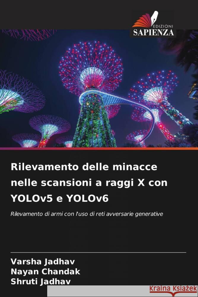 Rilevamento delle minacce nelle scansioni a raggi X con YOLOv5 e YOLOv6 Jadhav, Varsha, Chandak, Nayan, Jadhav, Shruti 9786208083670