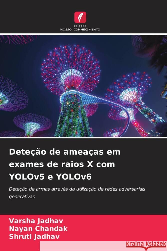 Deteção de ameaças em exames de raios X com YOLOv5 e YOLOv6 Jadhav, Varsha, Chandak, Nayan, Jadhav, Shruti 9786208083687