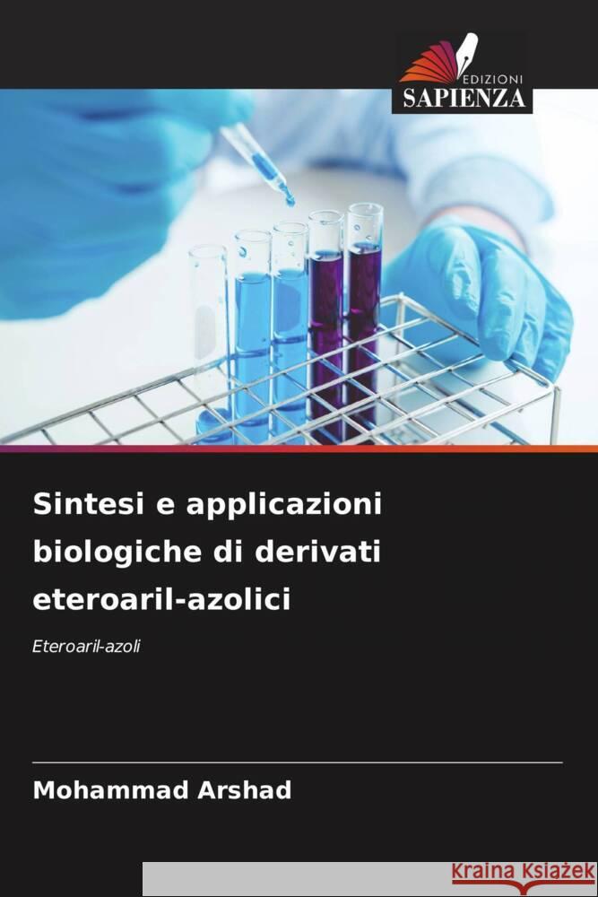 Sintesi e applicazioni biologiche di derivati eteroaril-azolici Arshad, Mohammad 9786208083915