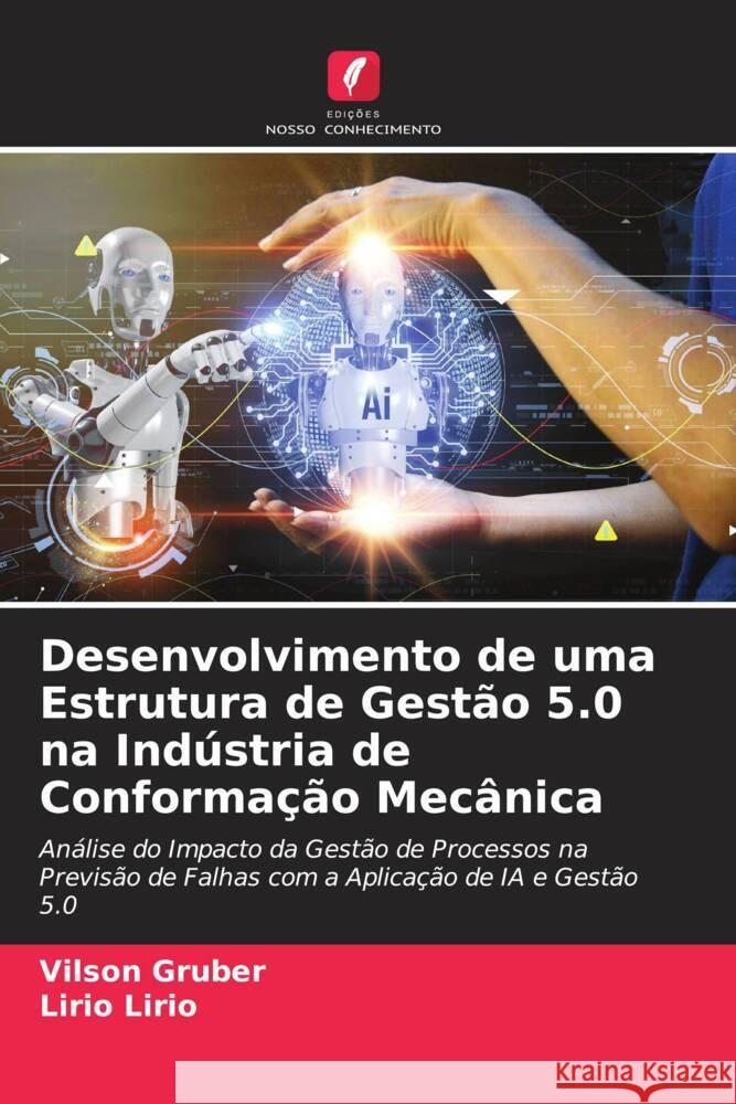 Desenvolvimento de uma Estrutura de Gestão 5.0 na Indústria de Conformação Mecânica Gruber, Vilson, Lirio, Lirio 9786208084394
