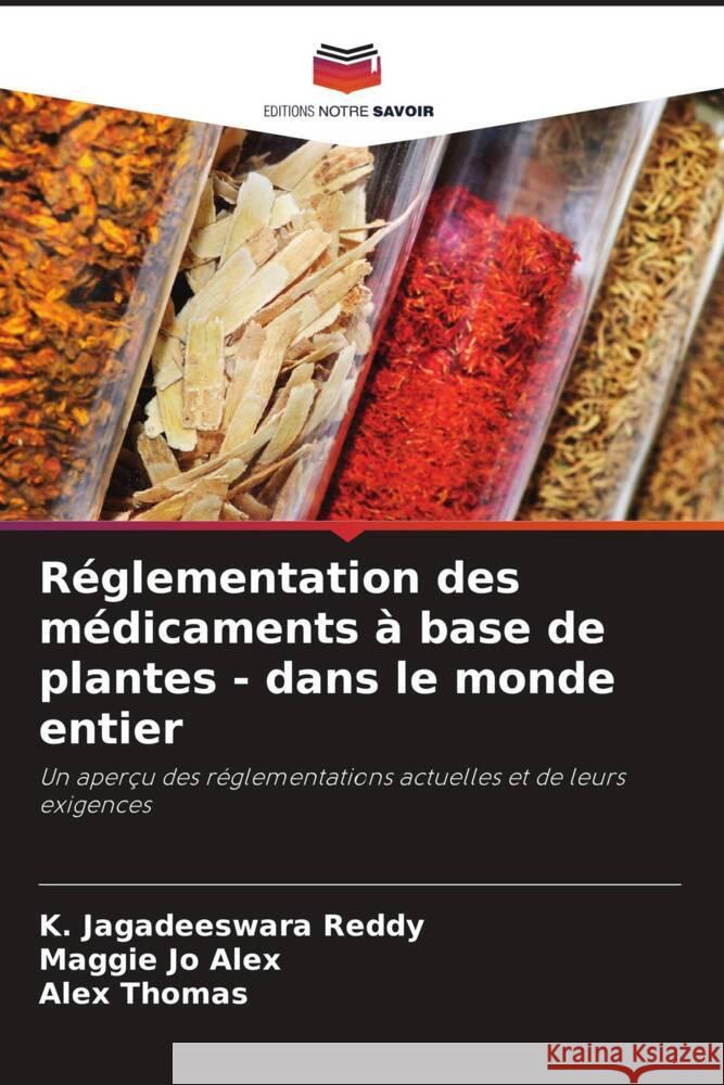 Réglementation des médicaments à base de plantes - dans le monde entier Reddy, K. Jagadeeswara, Alex, Maggie Jo, Thomas, Alex 9786208084592 Editions Notre Savoir