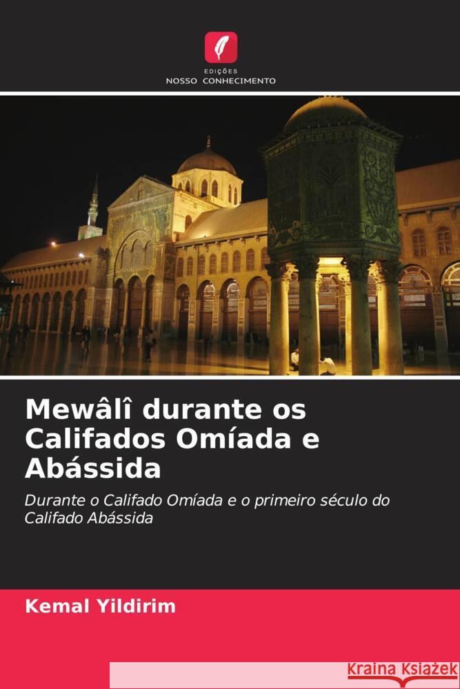 Mewâlî durante os Califados Omíada e Abássida Yildirim, Kemal 9786208084660 Edições Nosso Conhecimento