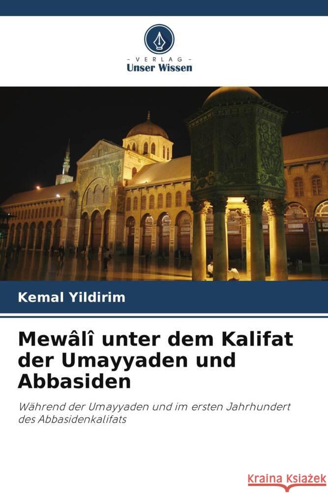 Mewâlî unter dem Kalifat der Umayyaden und Abbasiden Yildirim, Kemal 9786208084714