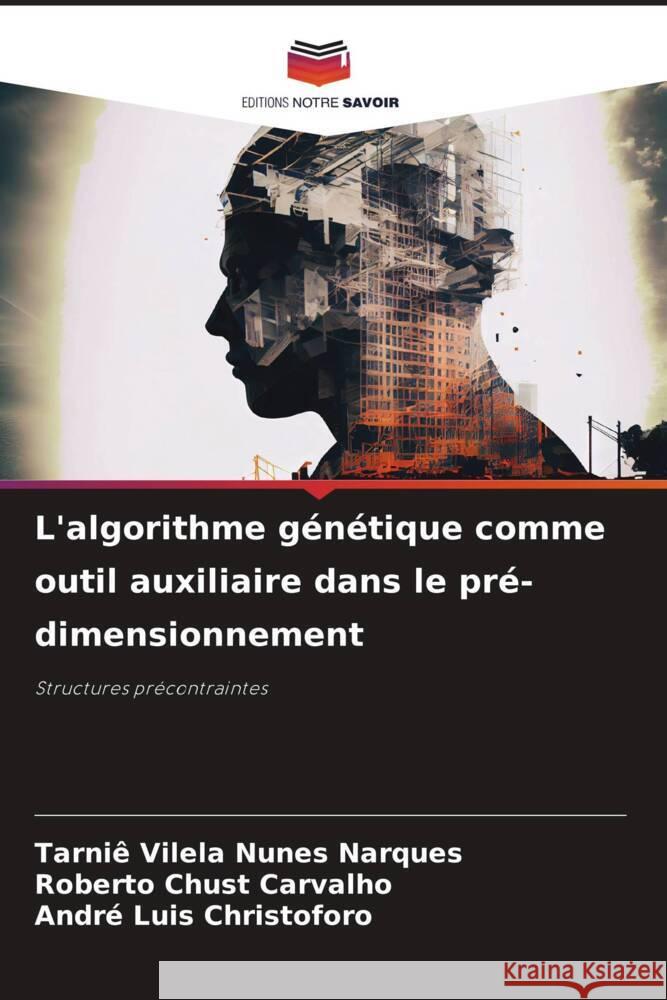 L'algorithme génétique comme outil auxiliaire dans le pré-dimensionnement Vilela Nunes Narques, Tarniê, Chust Carvalho, Roberto, Luis Christoforo, André 9786208085230